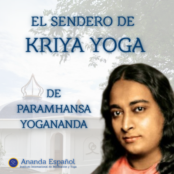 el Sendero de Kriya Yoga de Paramhansa Yogananda